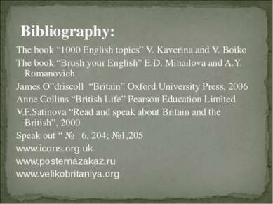 Bibliography: The book “1000 English topics” V. Kaverina and V. Boiko The boo...