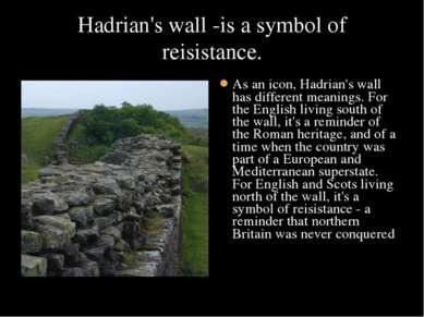Hadrian's wall -is a symbol of reisistance. As an icon, Hadrian's wall has di...