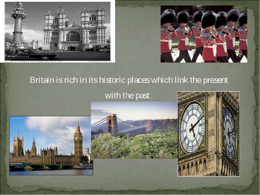 Britain is rich in its historic places which link the present with the past.