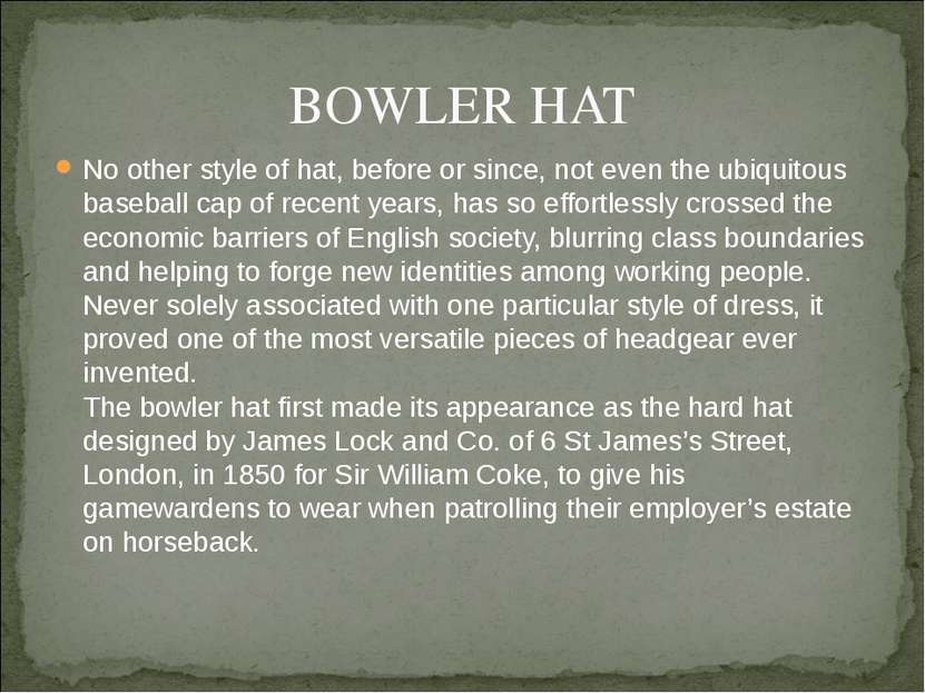 BOWLER HAT No other style of hat, before or since, not even the ubiquitous ba...