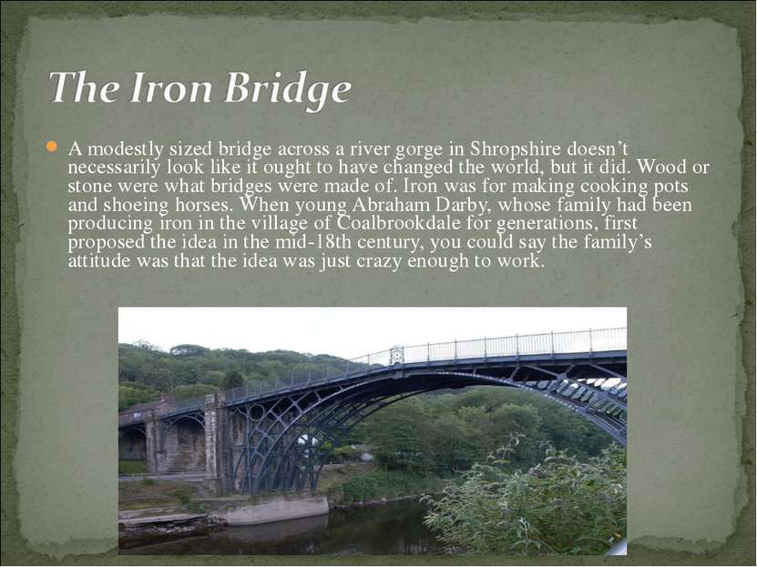 A modestly sized bridge across a river gorge in Shropshire doesn’t necessaril...