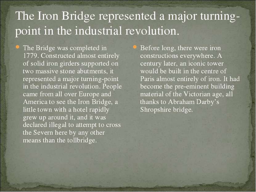 The Iron Bridge represented a major turning-point in the industrial revolutio...