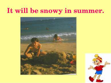 It will be snowy in summer.