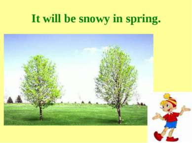 It will be snowy in spring.
