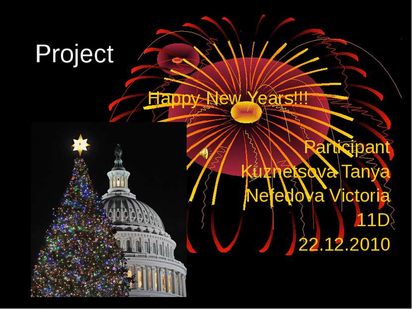 Project Happy New Years!!! Participant Kuznetsova Tanya Nefedova Victoria 11D...