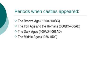 Periods when castles appeared: The Bronze Age ( 1800-600BC) The Iron Age and ...