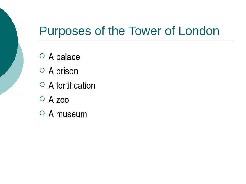 Purposes of the Tower of London A palace A prison A fortification A zoo A museum
