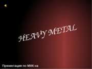 Heavy metal