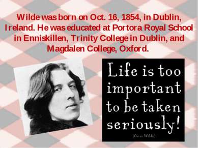 Wilde was born on Oct. 16, 1854, in Dublin, Ireland. He was educated at Porto...