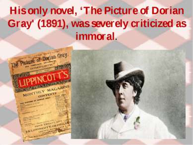 His only novel, ‘The Picture of Dorian Gray' (1891), was severely criticized ...