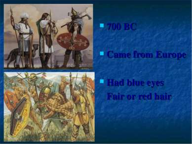 700 BC Came from Europe Had blue eyes Fair or red hair