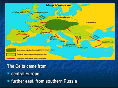 The Celts came from central Europe further east, from southern Russia
