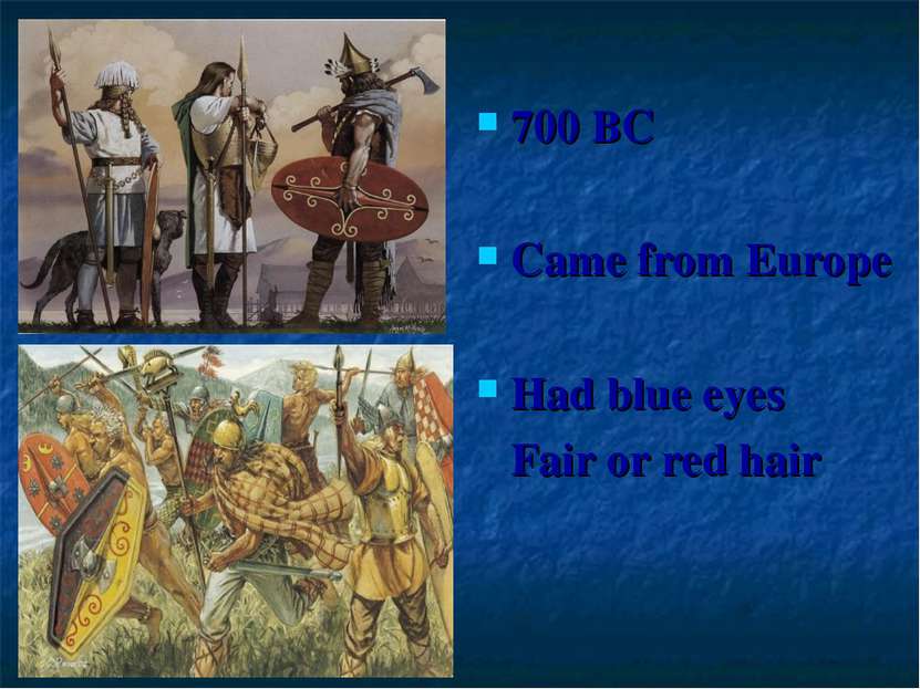 700 BC Came from Europe Had blue eyes Fair or red hair