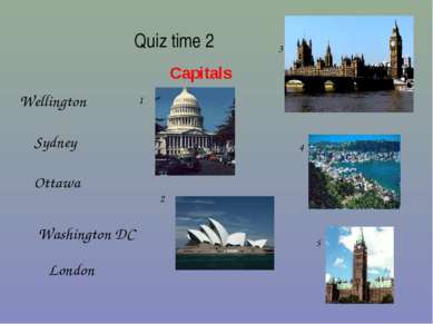 Quiz time 2 Capitals London Ottawa Washington DC Wellington Sydney 1 2 3 4 5 ...