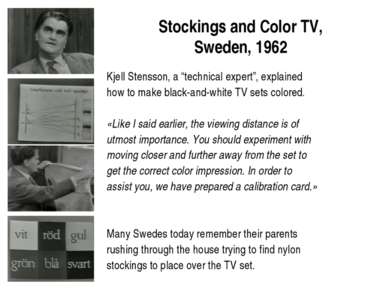 Stockings and Color TV, Sweden, 1962 Kjell Stensson, a “technical expert”, ex...