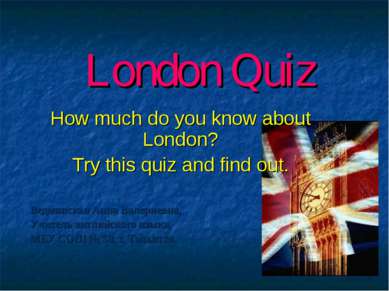 London Quiz How much do you know about London? Try this quiz and find out. Ве...