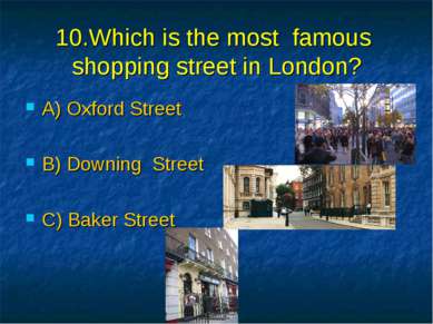 10.Which is the most famous shopping street in London? A) Oxford Street B) Do...