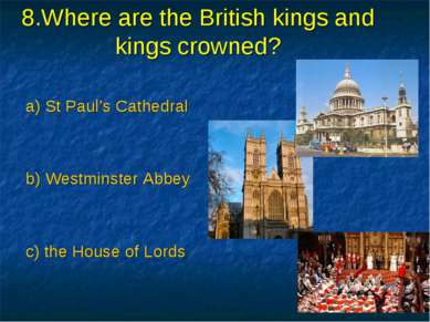 8.Where are the British kings and kings crowned? a) St Paul’s Cathedral b) We...