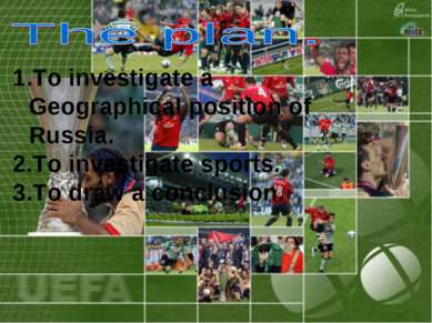 1.To investigate a Geographical position of Russia. 2.To investigate sports. ...