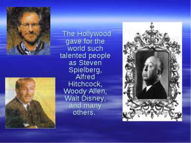The Hollywood gave for the world such talented people as Steven Spielberg, Al...