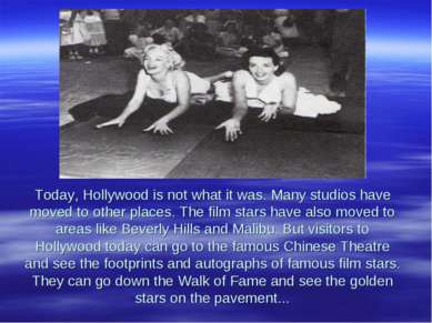 Today, Hollywood is not what it was. Many studios have moved to other places....
