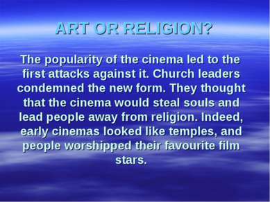 ART OR RELIGION? The popularity of the cinema led to the first attacks agains...