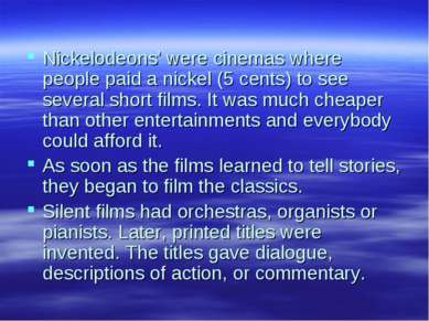 Nickelodeons' were cinemas where people paid a nickel (5 cents) to see severa...