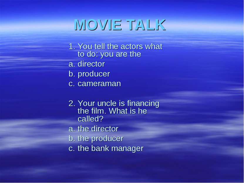 MOVIE TALK 1. You tell the actors what to do: you are the a. director b. prod...