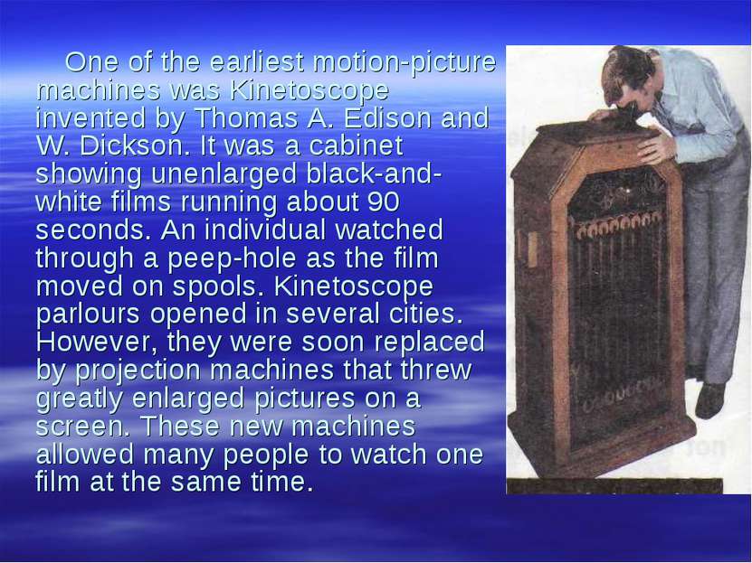One of the earliest motion-picture machines was Kinetoscope invented by Thoma...