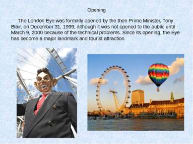 Opening The London Eye was formally opened by the then Prime Minister, Tony B...