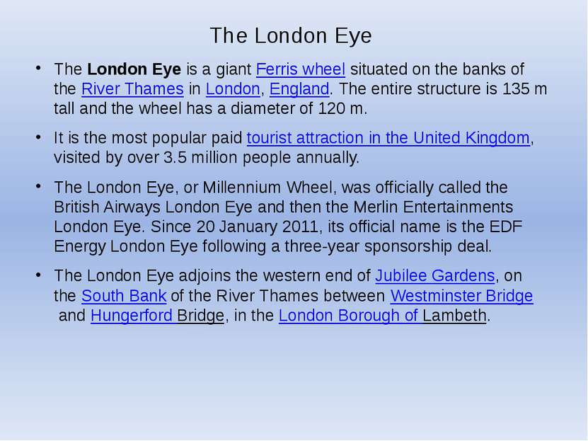 The London Eye The London Eye is a giant Ferris wheel situated on the banks o...