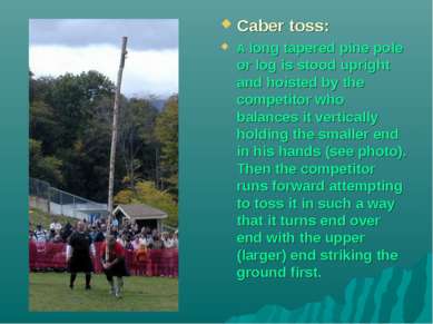Caber toss: A long tapered pine pole or log is stood upright and hoisted by t...