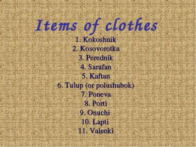 Items of clothes 1. Kokoshnik 2. Kosovorotka 3. Perednik 4. Sarafan 5. Kaftan...