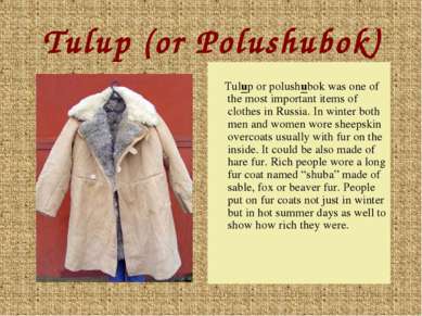 Tulup (or Polushubok) Tulup or polushubok was one of the most important items...