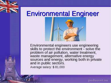 Environmental Engineer Environmental engineers use engineering skills to prot...