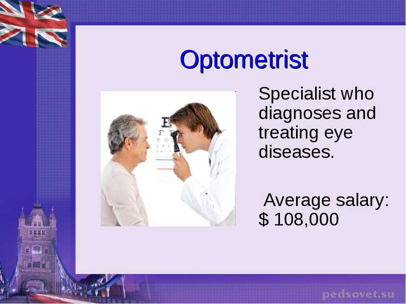 Optometrist Specialist who diagnoses and treating eye diseases. Average salar...