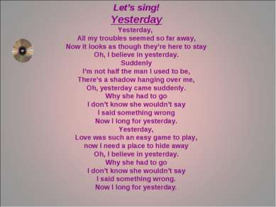 Let’s sing! Yesterday Yesterday, All my troubles seemed so far away, Now it l...