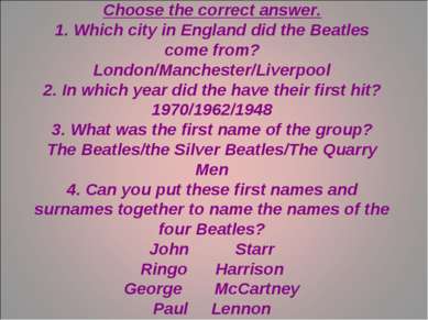 The Beatles Choose the correct answer. 1. Which city in England did the Beatl...