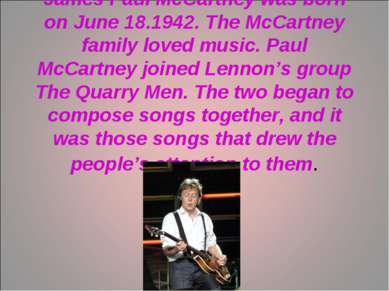 James Paul McCartney was born on June 18.1942. The McCartney family loved mus...