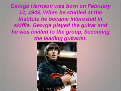 George Harrison was born on February 12, 1943. When he studied at the Institu...