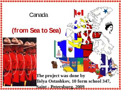 Canada The project was done by Tolya Ostashkov, 10 form school 347, Saint - P...