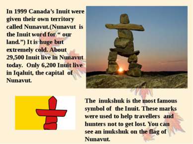 In 1999 Canada’s Inuit were given their own territory called Nunavut.(Nunavut...