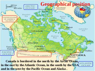 Geographical position Canada is bordered in the north by the Arctic Ocean, in...