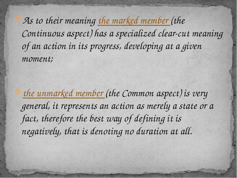 As to their meaning the marked member (the Continuous aspect) has a specializ...