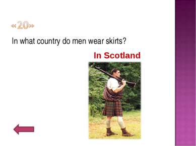 In what country do men wear skirts? In Scotland