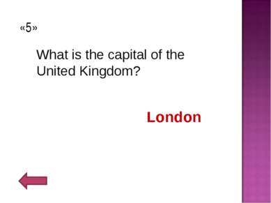 «5» What is the capital of the United Kingdom? London
