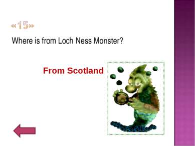 Where is from Loch Ness Monster? From Scotland