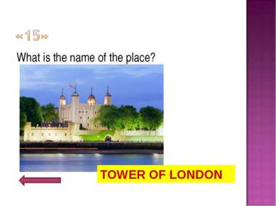 What is the name of the place? TOWER OF LONDON