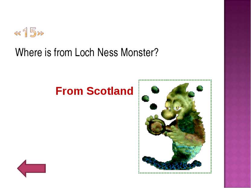 Where is from Loch Ness Monster? From Scotland