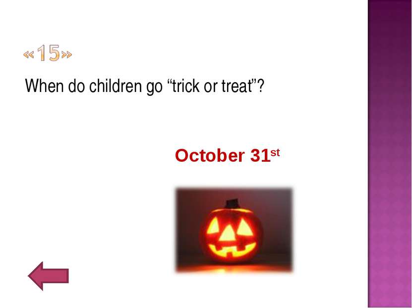 When do children go “trick or treat”? October 31st